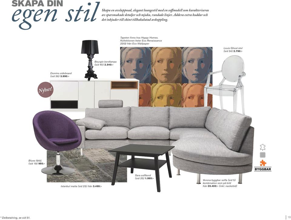 Kollektionen heter Eco Renaissance 2202 från Eco Wallpaper Louis Ghost stol (sid 34) 2.790:- Bourgie bordlampa (sid 40) 2.540:- Domino sideboard (sid 36) 3.