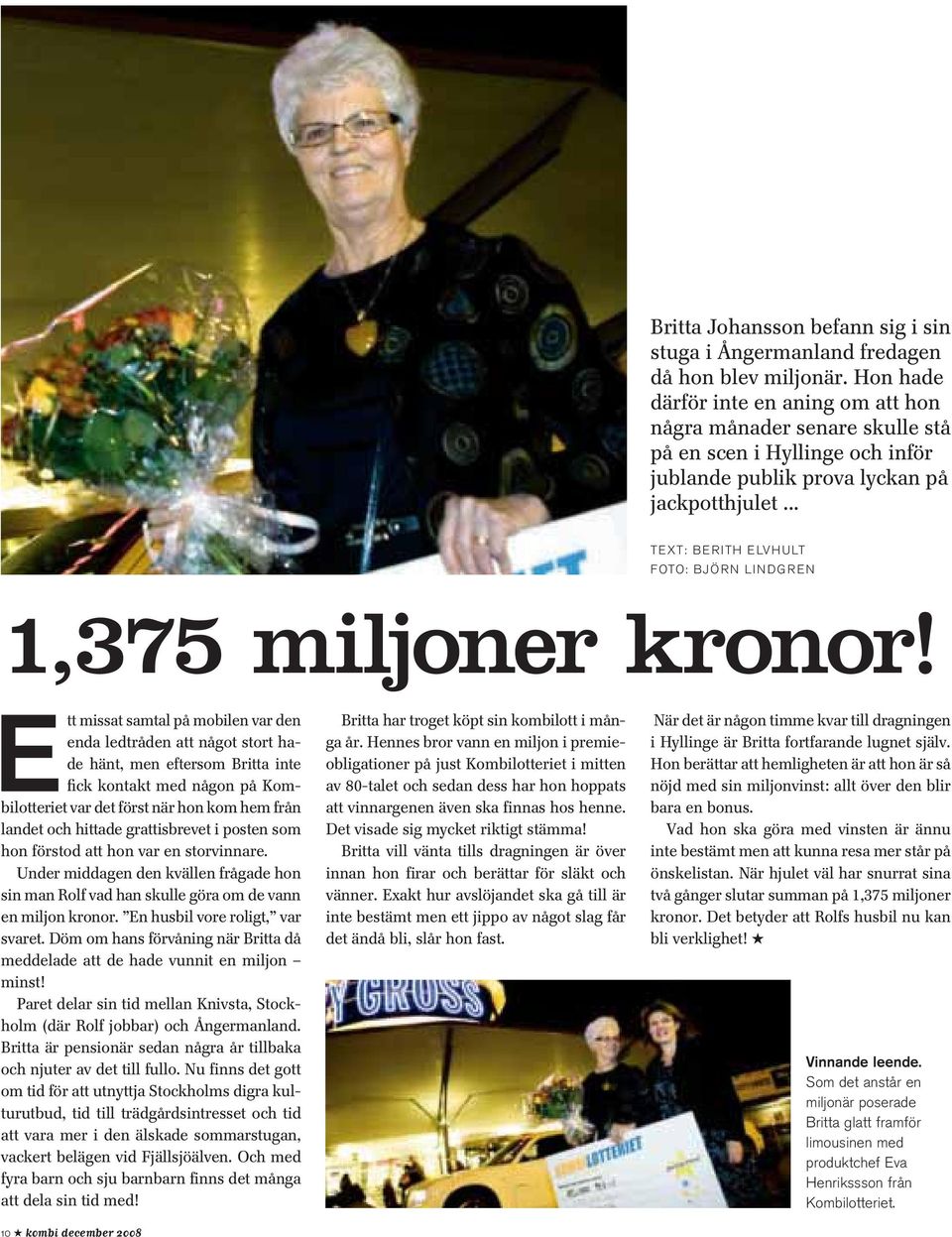 .. TEXT: BERITH ELVHULT FOTO: BJÖRN LINDGREN 1,375 miljoner kronor!