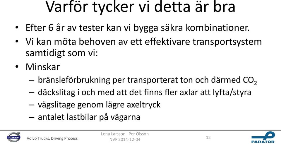 bränsleförbrukning per transporterat ton och därmed CO 2 däckslitag i och med att det