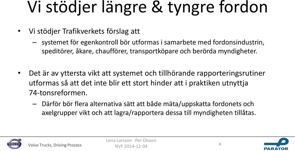 Det är av yttersta vikt att systemet och tillhörande rapporteringsrutiner utformas så att det inte blir ett stort hinder att i