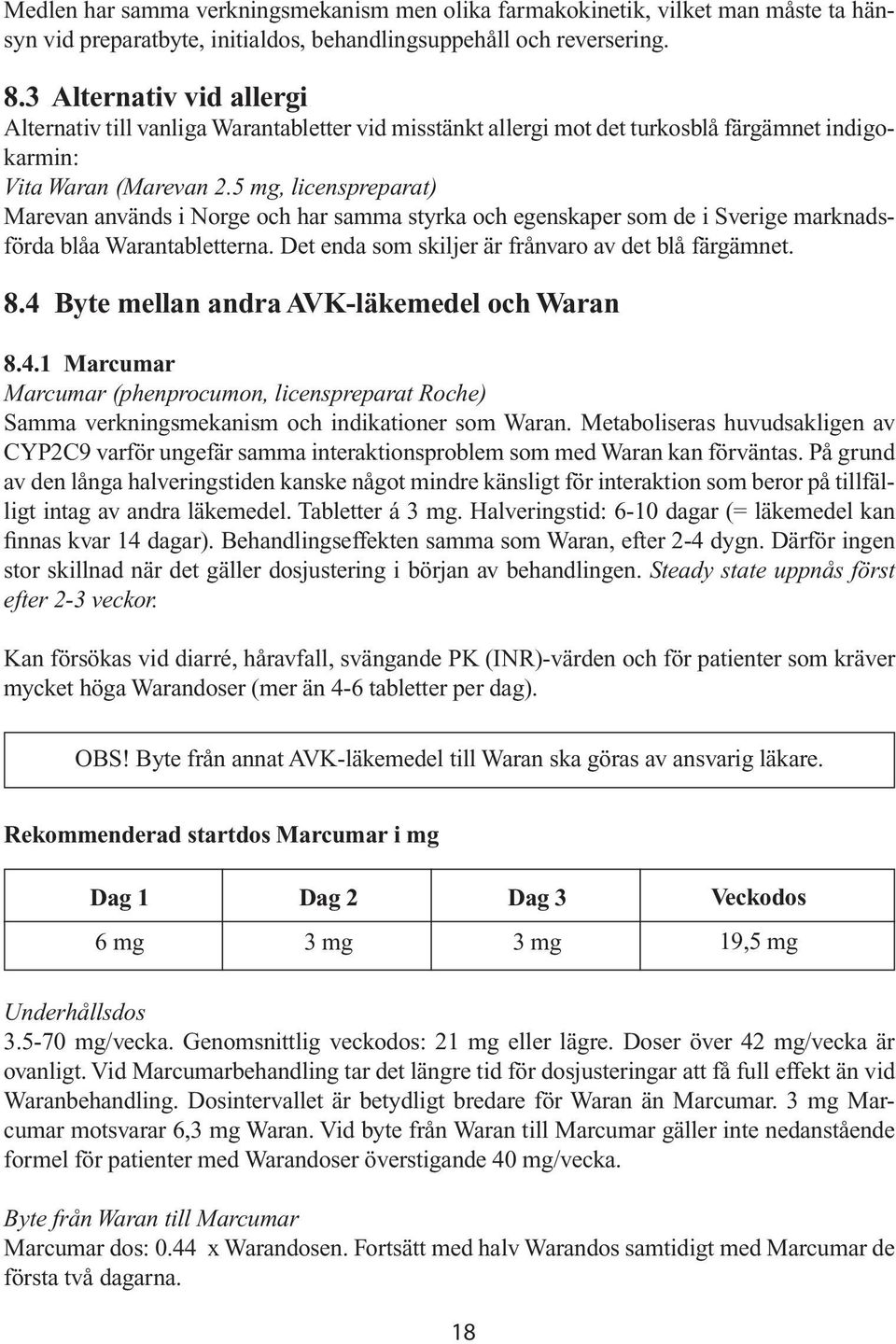 5 mg, licenspreparat) Marevan används i Norge och har samma styrka och egenskaper som de i Sverige marknadsförda blåa Warantabletterna. Det enda som skiljer är frånvaro av det blå färgämnet. 8.
