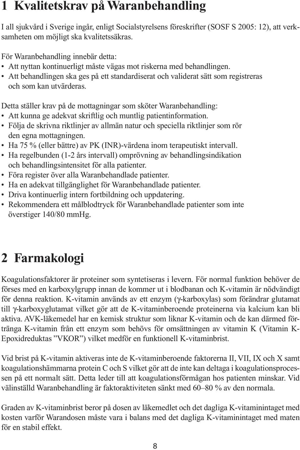 Att behandlingen ska ges på ett standardiserat och validerat sätt som registreras och som kan utvärderas.