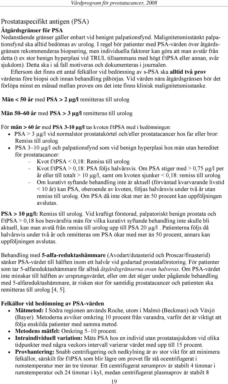 högt f/tpsa eller annan, svår sjukdom). Detta ska i så fall motiveras och dokumenteras i journalen.