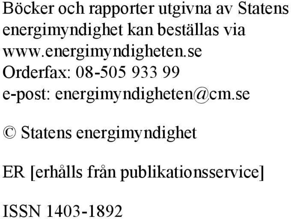 se Orderfax: 08-505 933 99 e-post: energimyndigheten@cm.