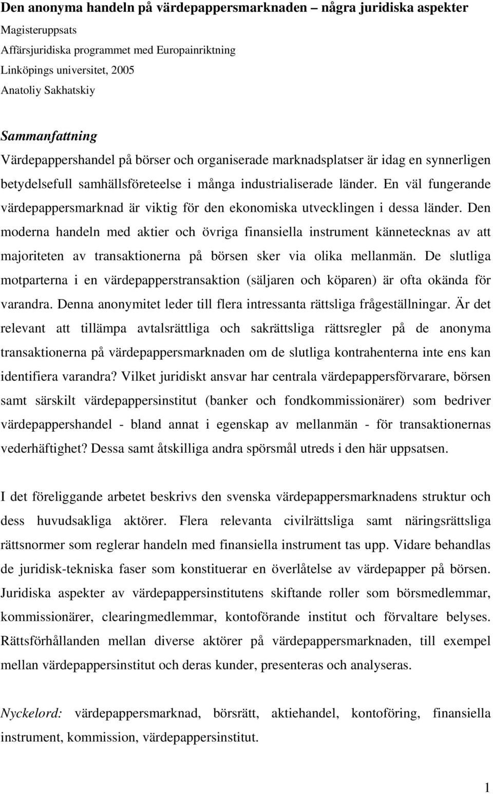 En väl fungerande värdepappersmarknad är viktig för den ekonomiska utvecklingen i dessa länder.