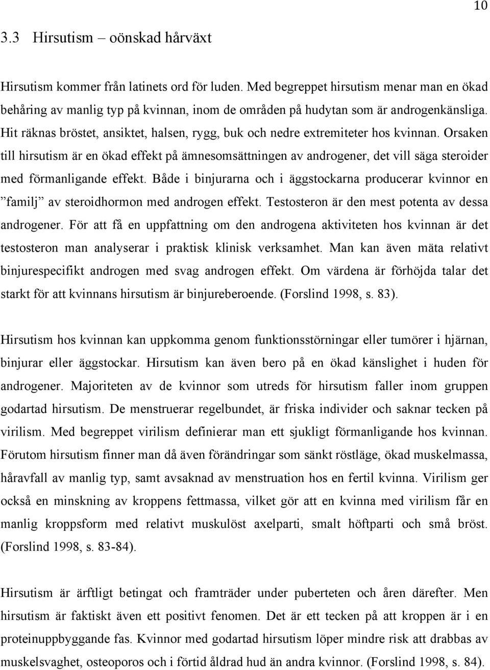 Hit räknas bröstet, ansiktet, halsen, rygg, buk och nedre extremiteter hos kvinnan.