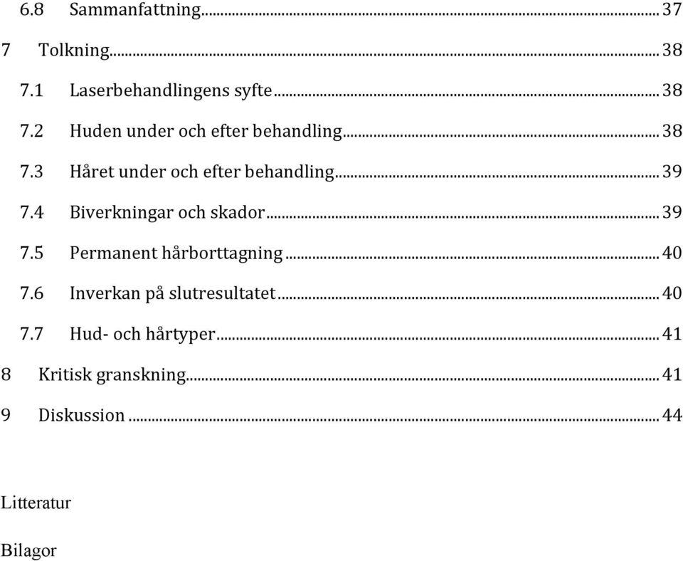 ..40 7.6 Inverkan på slutresultatet...40 7.7 Hud- och hårtyper...41 8 Kritisk granskning.