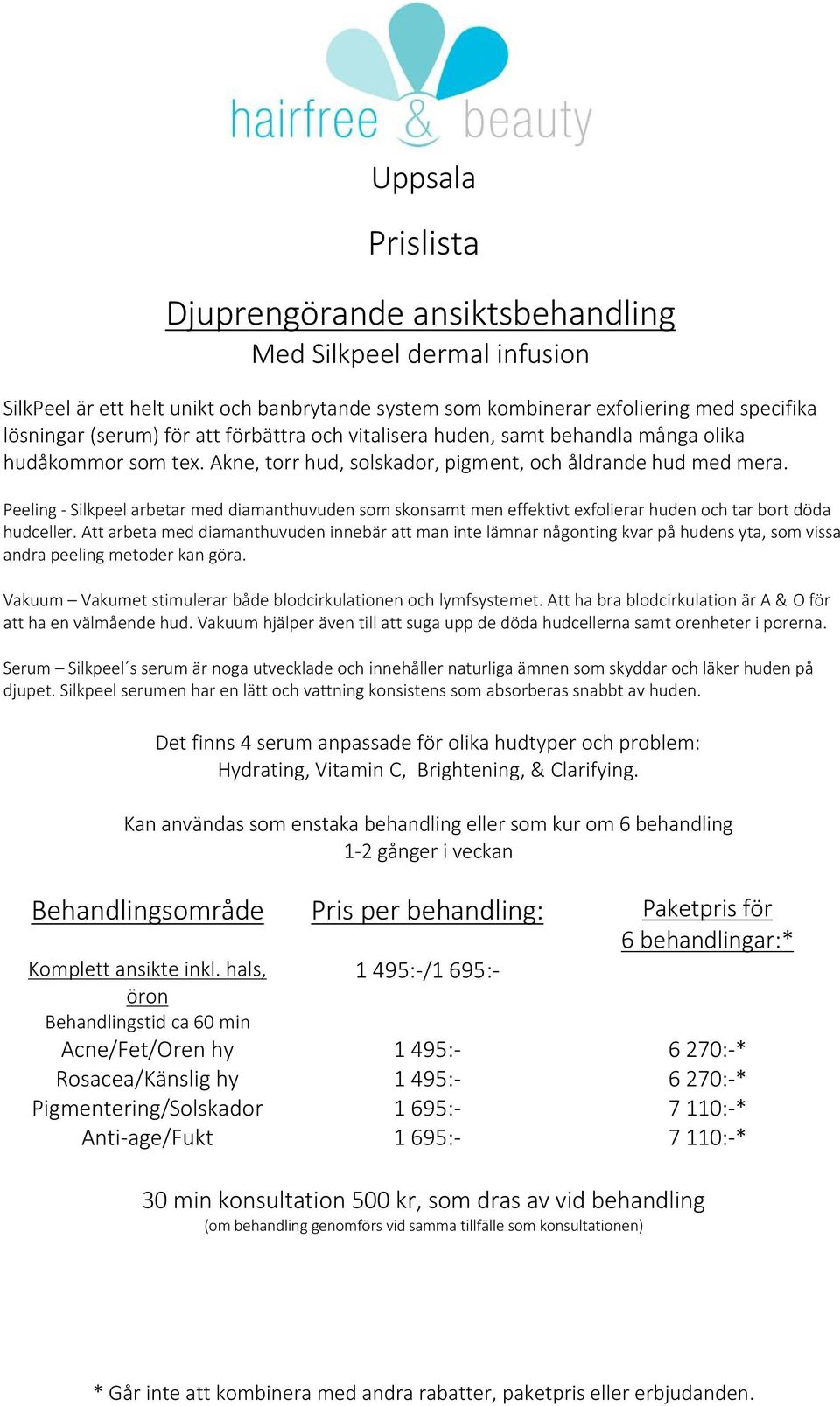 Peeling - Silkpeel arbetar med diamanthuvuden som skonsamt men effektivt exfolierar huden och tar bort döda hudceller.