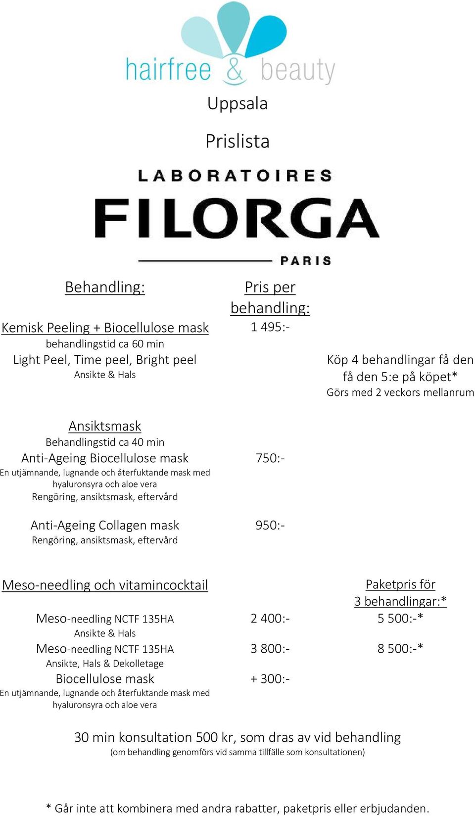 behandling: 1 495:- 750:- 950:- Köp 4 behandlingar få den få den 5:e på köpet* Görs med 2 veckors mellanrum Meso-needling och vitamincocktail Meso-needling NCTF 135HA Ansikte & Hals