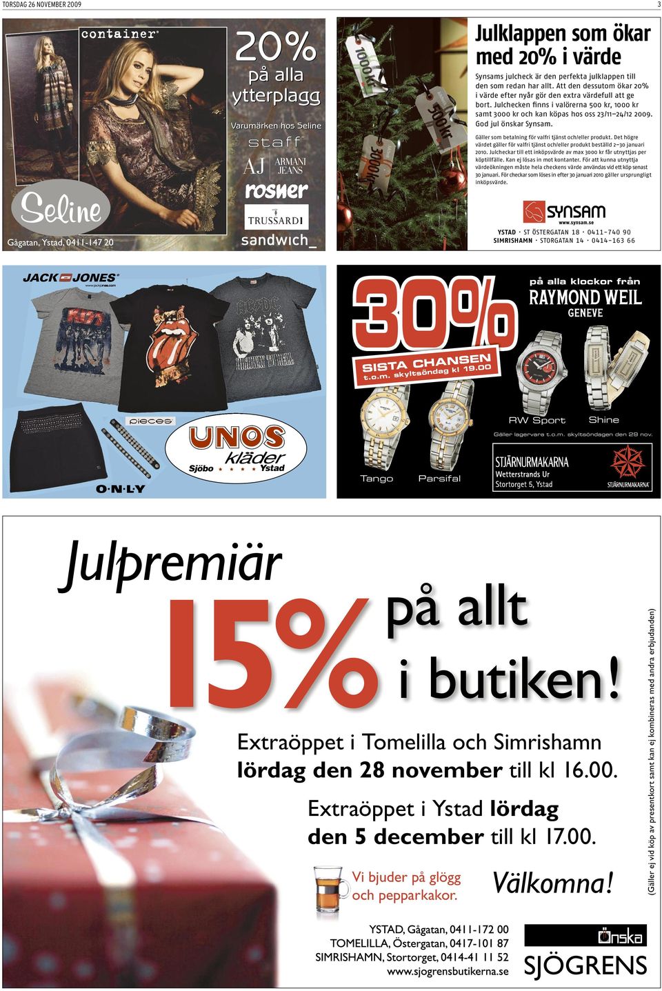 God jul önskar Synsam. Gäller som betalning för valfri tjänst och/eller produkt. Det högre värdet gäller för valfri tjänst och/eller produkt beställd 2 30 januari 2010.