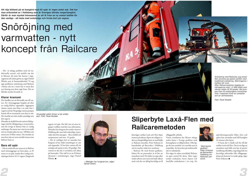 Snöröjning med varmvatten - nytt koncept från Railcare Det är många problem med vår traditionella metod, och särskilt när det är blötsnö, då snön lätt fastnar i tippvagnarna och måste grävas ut,