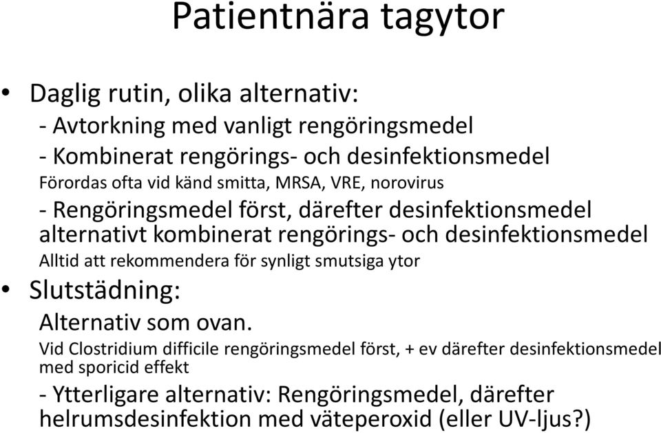 desinfektionsmedel Alltid att rekommendera för synligt smutsiga ytor Slutstädning: Alternativ som ovan.