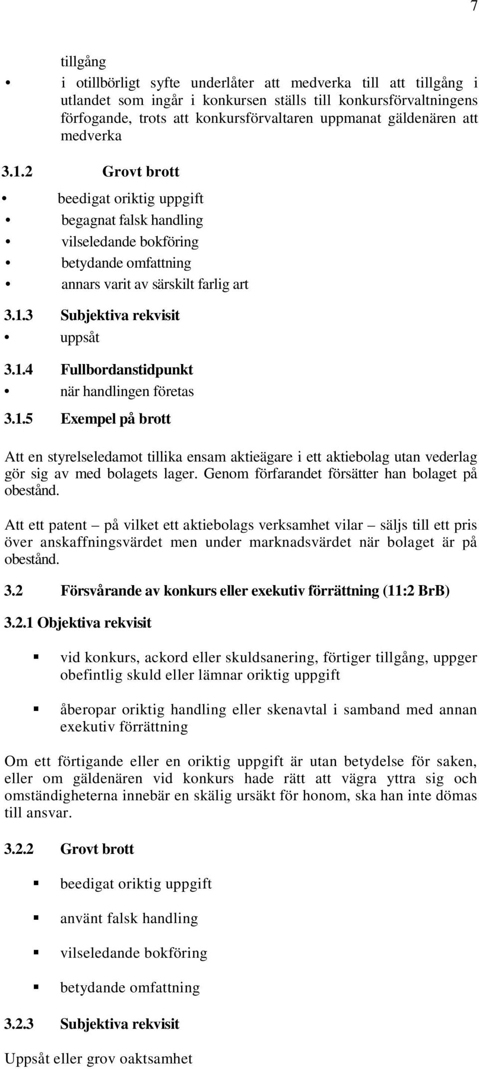 1.4 Fullbordanstidpunkt när handlingen företas 3.1.5 Exempel på brott Att en styrelseledamot tillika ensam aktieägare i ett aktiebolag utan vederlag gör sig av med bolagets lager.