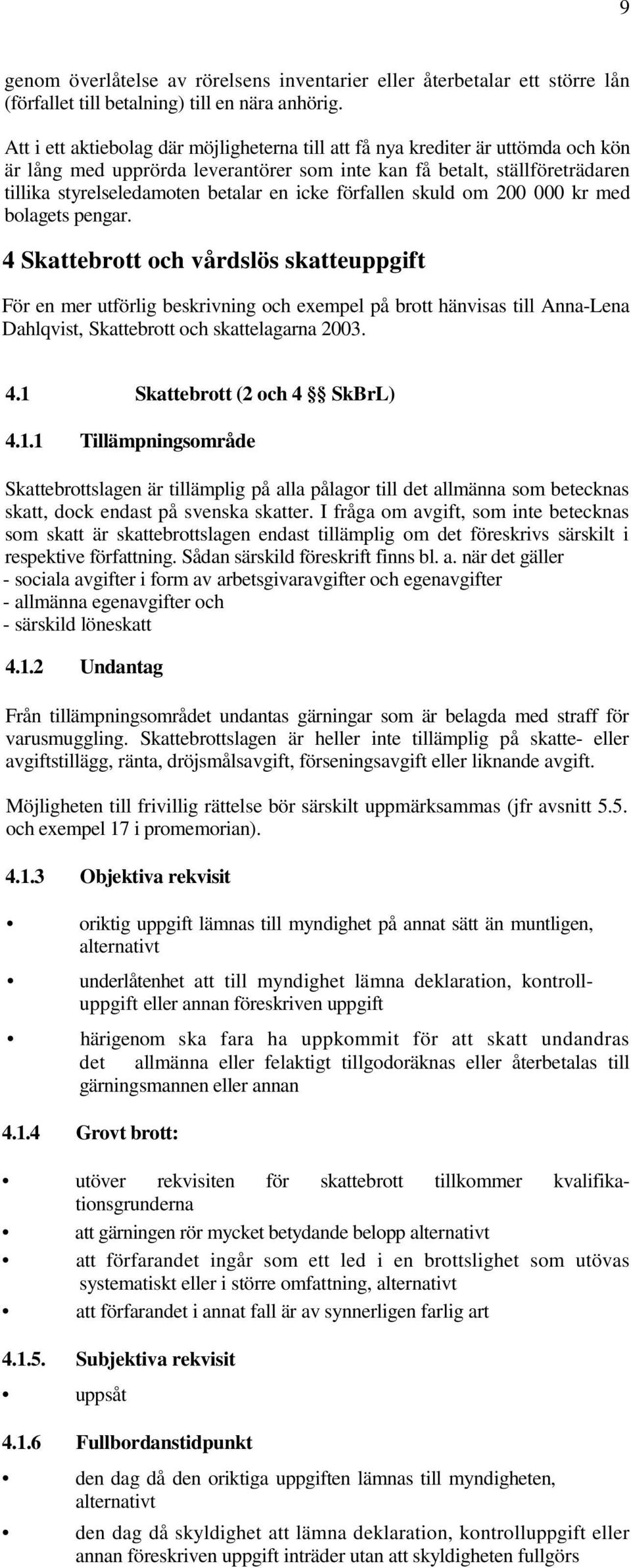 icke förfallen skuld om 200 000 kr med bolagets pengar.