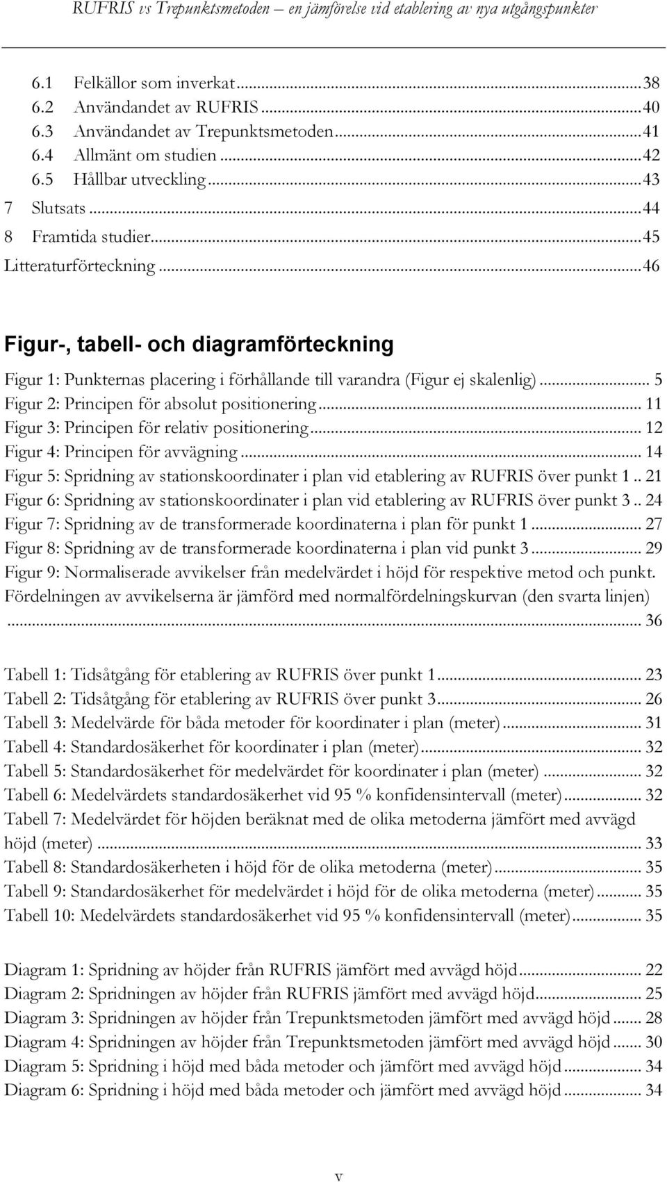 .. 11 Figur 3: Principen för relativ positionering... 12 Figur 4: Principen för avvägning... 14 Figur 5: Spridning av stationskoordinater i plan vid etablering av RUFRIS över punkt 1.