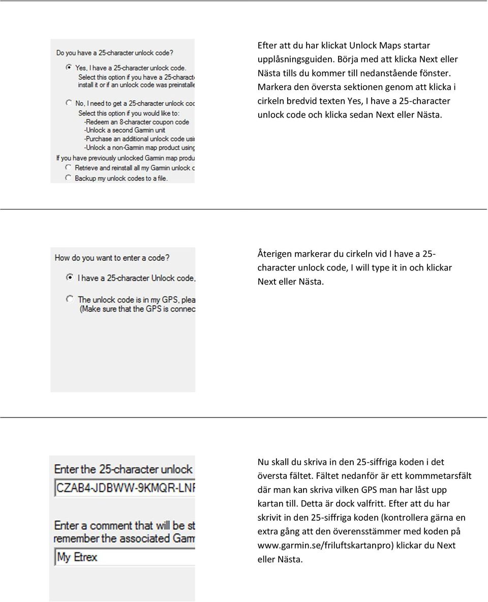 Återigen markerar du cirkeln vid I have a 25- character unlock code, I will type it in och klickar Next eller Nästa. Nu skall du skriva in den 25-siffriga koden i det översta fältet.