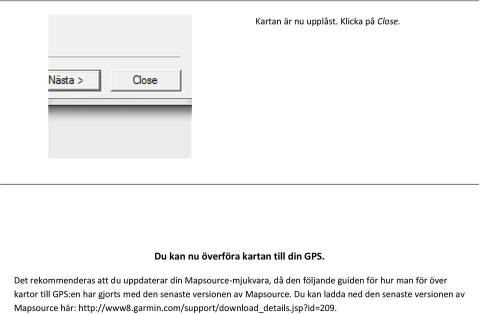 man för över kartor till GPS:en har gjorts med den senaste versionen av Mapsource.