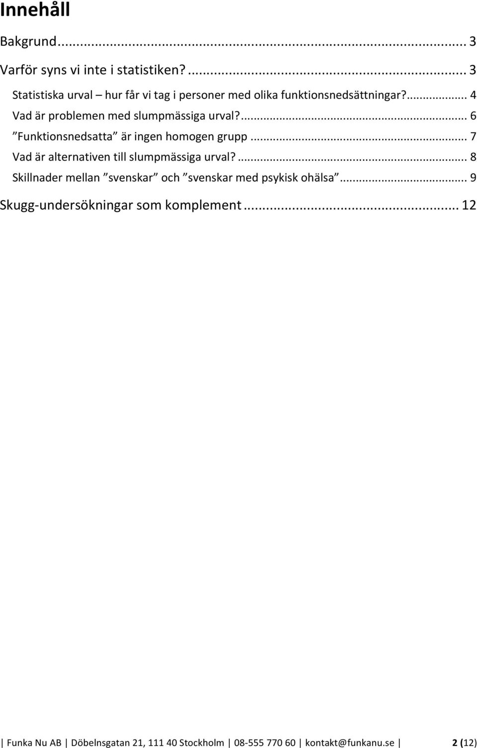 ... 4 Vad är problemen med slumpmässiga urval?... 6 Funktionsnedsatta är ingen homogen grupp.