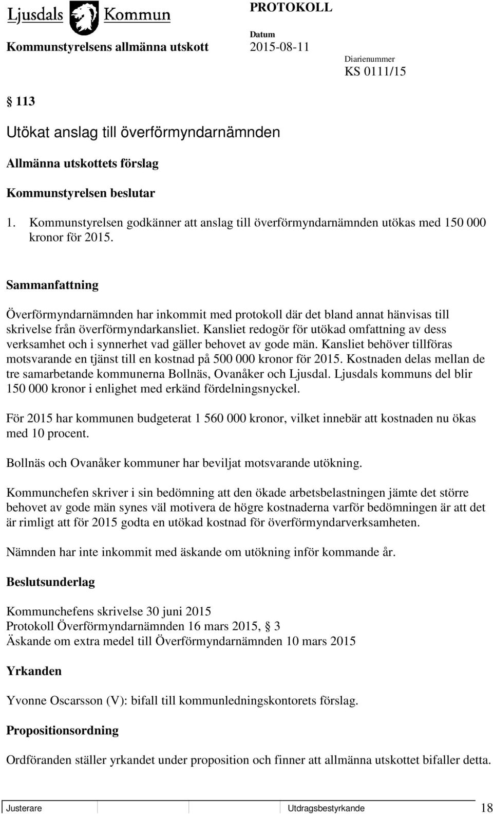 Överförmyndarnämnden har inkommit med protokoll där det bland annat hänvisas till skrivelse från överförmyndarkansliet.