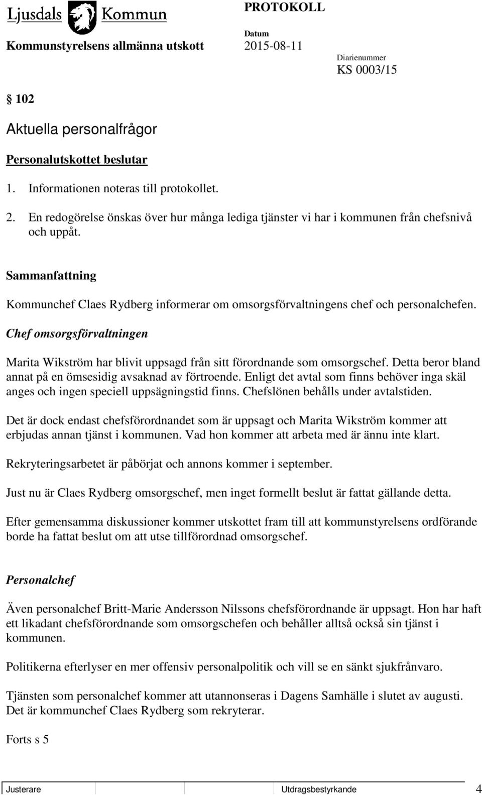 Chef omsorgsförvaltningen Marita Wikström har blivit uppsagd från sitt förordnande som omsorgschef. Detta beror bland annat på en ömsesidig avsaknad av förtroende.