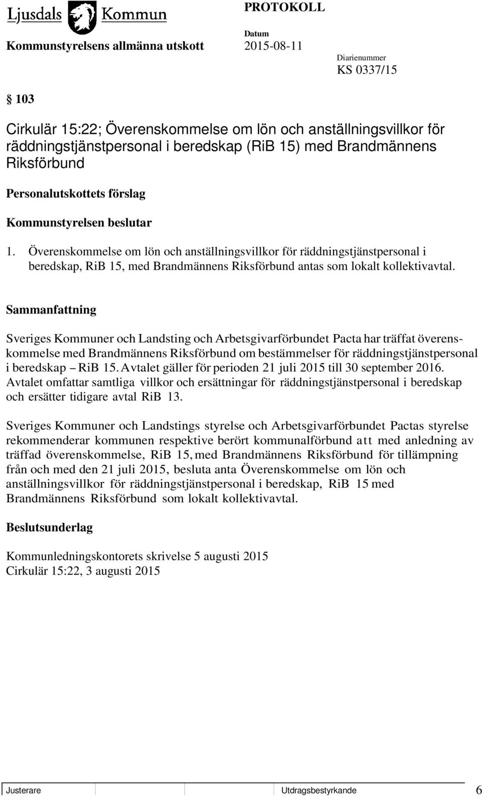 Sveriges Kommuner och Landsting och Arbetsgivarförbundet Pacta har träffat överenskommelse med Brandmännens Riksförbund om bestämmelser för räddningstjänstpersonal i beredskap - RiB 15.