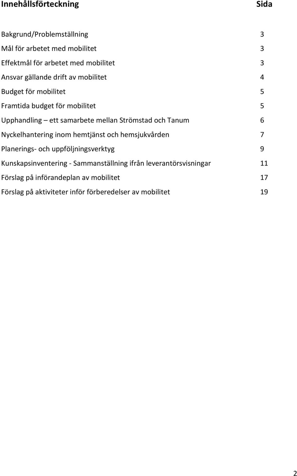 Tanum 6 Nyckelhantering inom hemtjänst och hemsjukvården 7 Planerings- och uppföljningsverktyg 9 Kunskapsinventering -