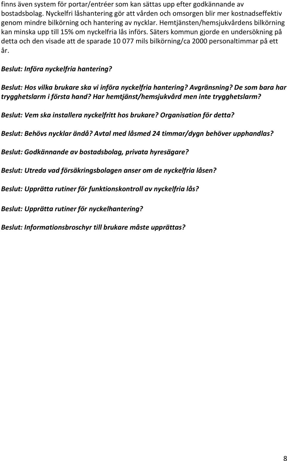 Hemtjänsten/hemsjukvårdens bilkörning kan minska upp till 15% om nyckelfria lås införs.