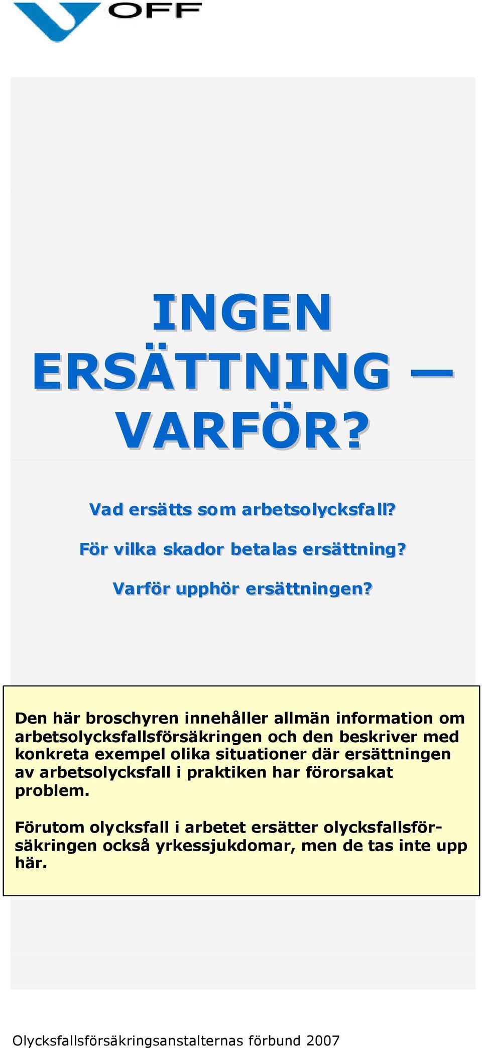 Den här broschyren innehåller allmän information om arbetsolycksfallsförsäkringen och den beskriver med konkreta