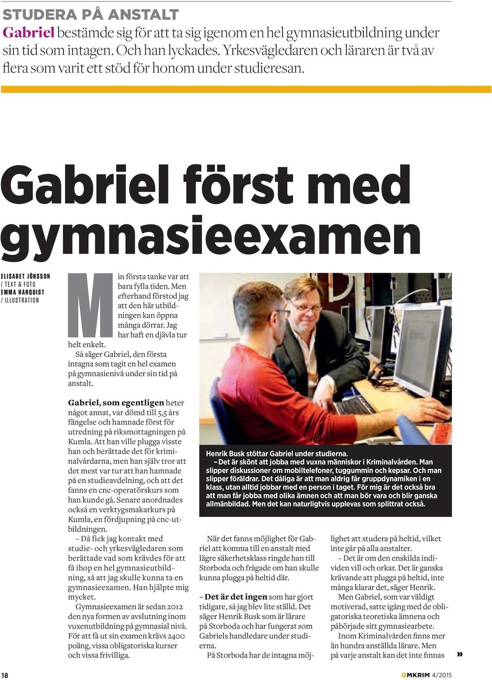 Gabriel först med gymnasieexamen ELISABET JÖNSSON / TEXT & FOTO EMMA HANQUIST / ILLUSTRATION Min första tanke var att bara fylla tiden.