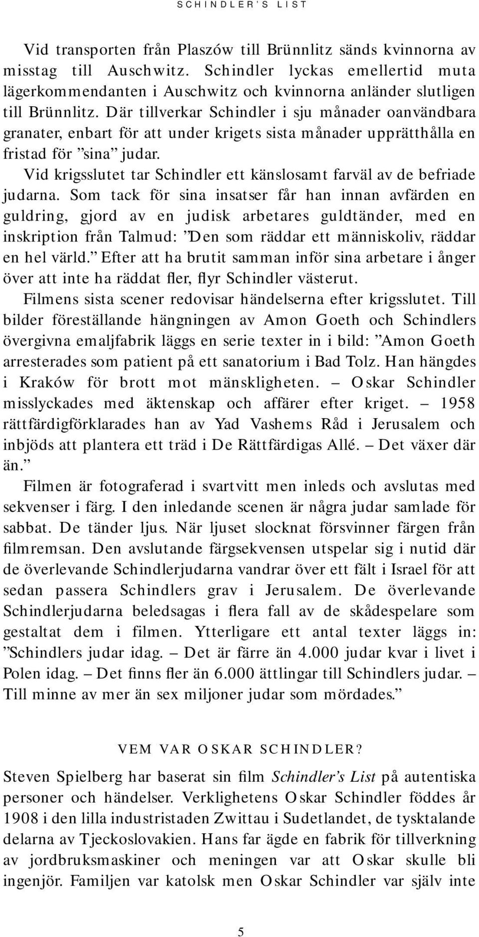 Vid krigsslutet tar Schindler ett känslosamt farväl av de befriade judarna.