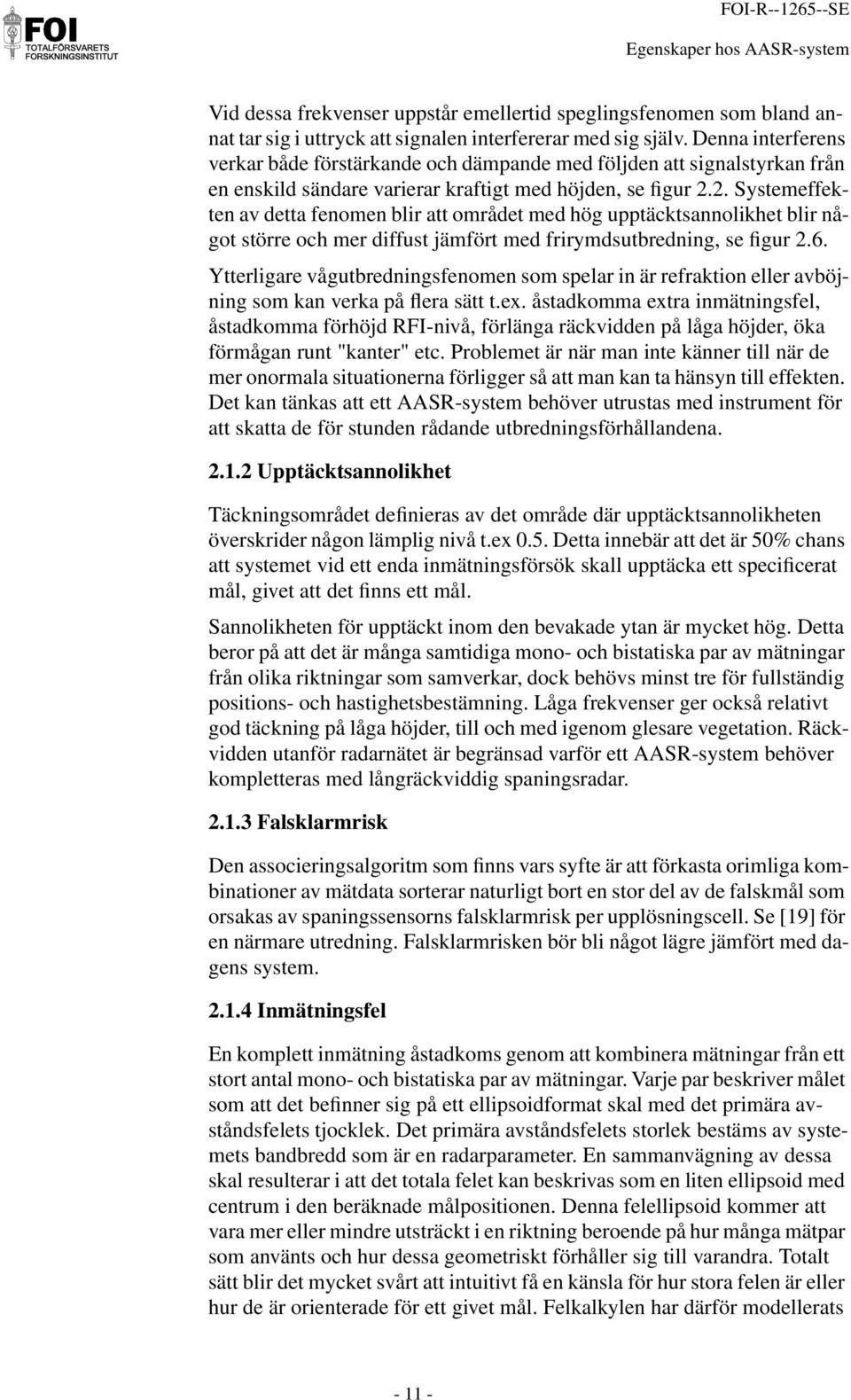 2. Systemeffekten av detta fenomen blir att området med hög upptäcktsannolikhet blir något större och mer diffust jämfört med frirymdsutbredning, se figur 2.6.