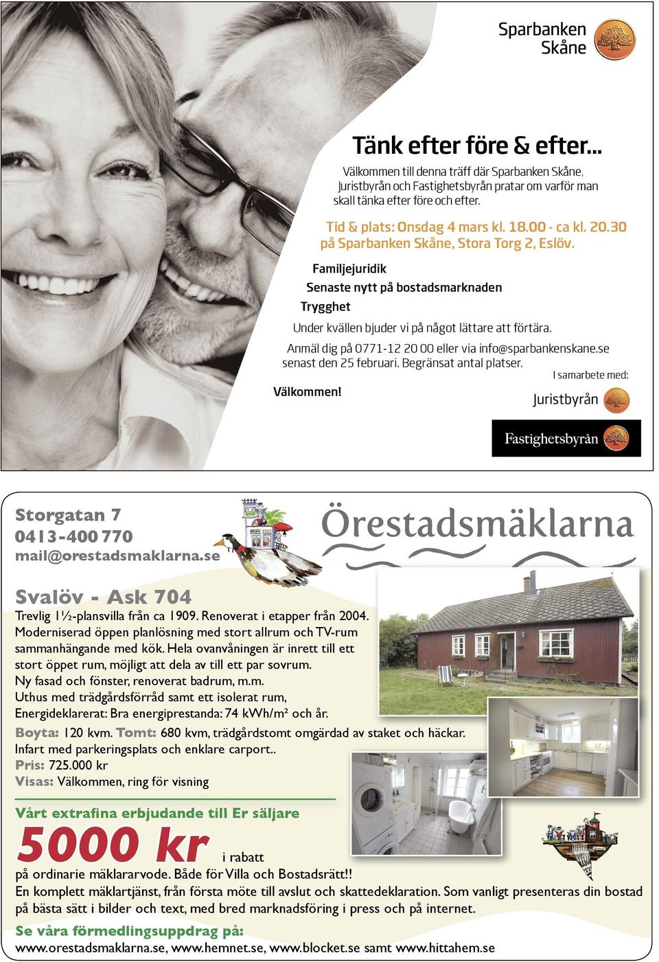 Anmäl dig på 0771-12 20 00 eller via info@sparbankenskane.se senast den 25 februari. Begränsat antal platser. I samarbete med: Välkommen! Storgatan 7 0413-400 770 mail@orestadsmaklarna.