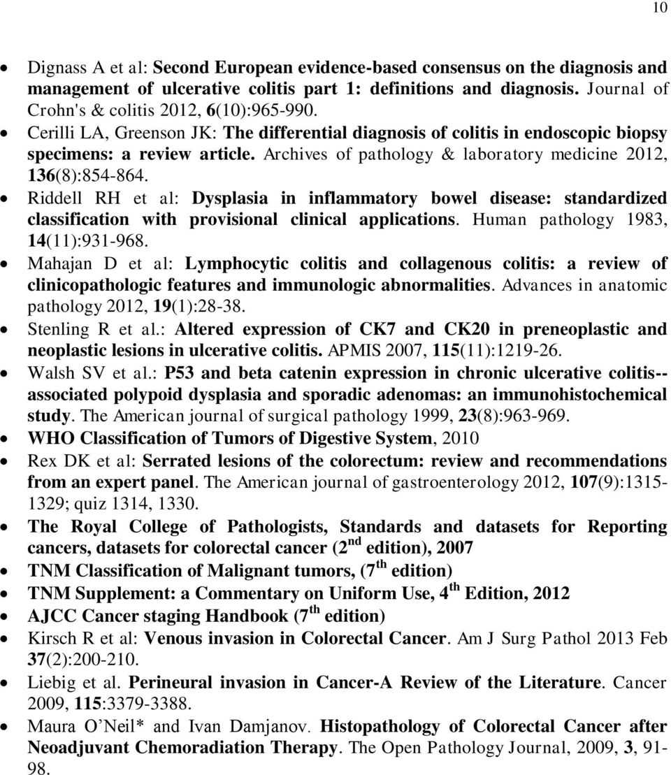 Riddell RH et al: Dysplasia in inflammatory bowel disease: standardized classification with provisional clinical applications. Human pathology 1983, 14(11):931-968.