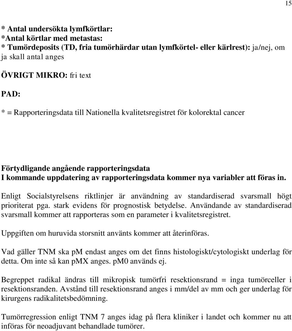 Enligt Socialstyrelsens riktlinjer är användning av standardiserad svarsmall högt prioriterat pga. stark evidens för prognostisk betydelse.