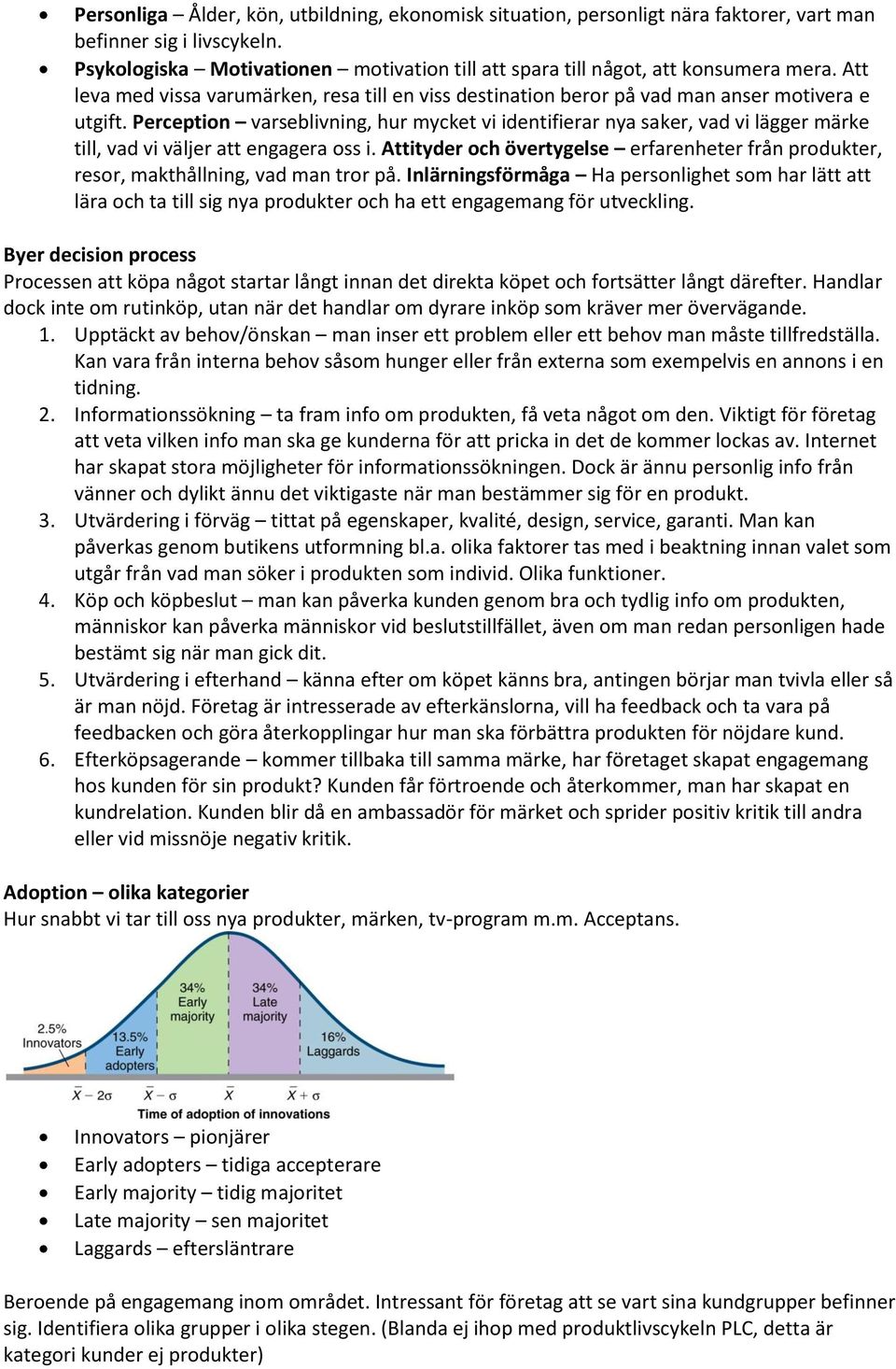 Perception varseblivning, hur mycket vi identifierar nya saker, vad vi lägger märke till, vad vi väljer att engagera oss i.