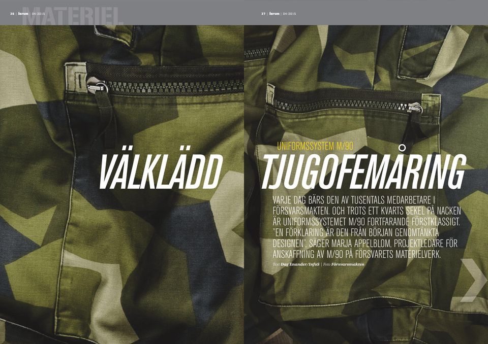 OCH TROTS ETT KVARTS SEKEL PÅ NACKEN ÄR UNIFORMSSYSTEMET M/90 FORTFARANDE FÖRSTKLASSIGT.