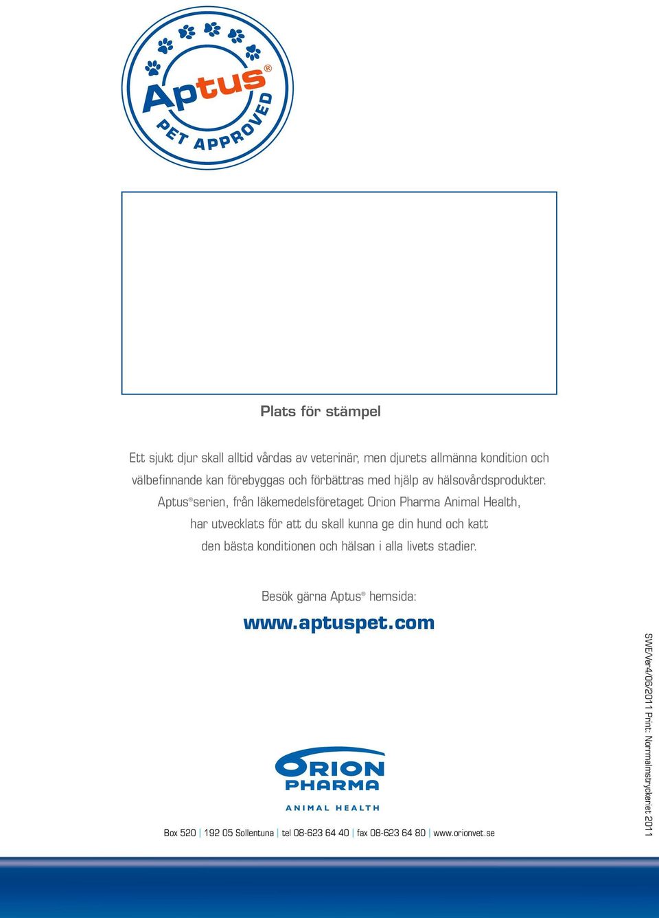 serien, från läkemedelsföretaget Orion Pharma Animal Health, har utvecklats för att du skall kunna ge din hund och katt den bästa