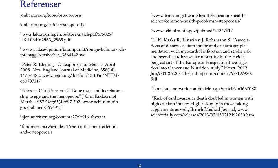 org/doi/full/10.1056/nejmcp0707217 4 Nilas L, Christiansen C. Bone mass and its relationship to age and the menopause. J Clin Endocrinol Metab. 1987 Oct;65(4):697-702. www.ncbi.nlm.nih.