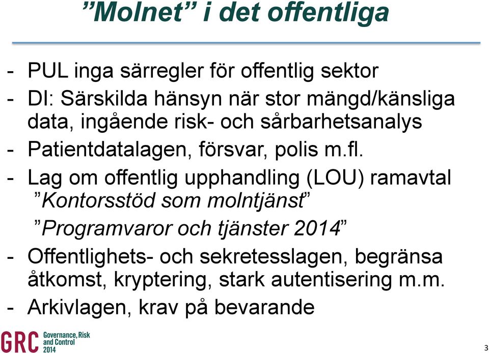 - Lag om offentlig upphandling (LOU) ramavtal Kontorsstöd som molntjänst Programvaror och tjänster 2014 -