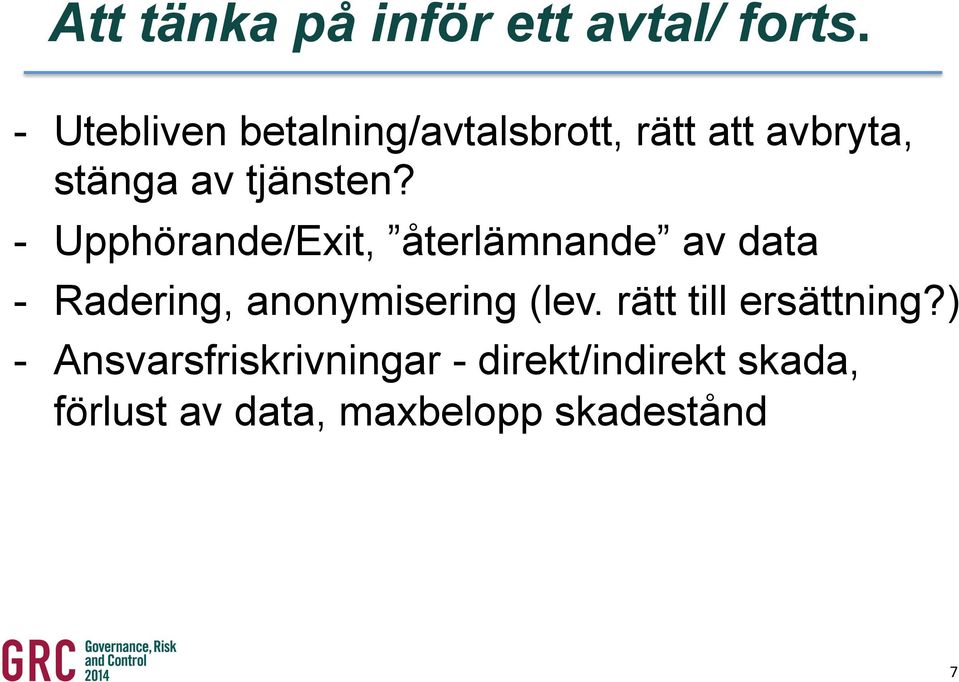 - Upphörande/Exit, återlämnande av data - Radering, anonymisering (lev.