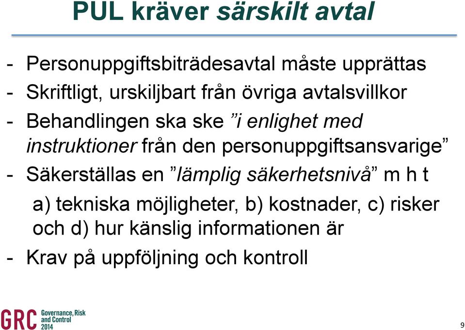 från den personuppgiftsansvarige - Säkerställas en lämplig säkerhetsnivå m h t a) tekniska