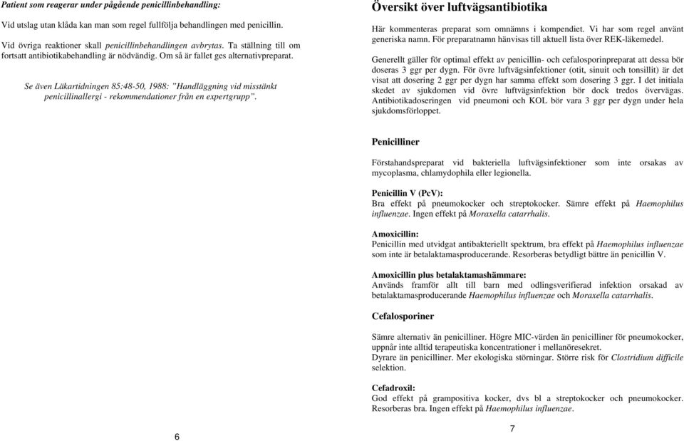 Se även Läkartidningen 85:48-50, 1988: Handläggning vid misstänkt penicillinallergi - rekommendationer från en expertgrupp.