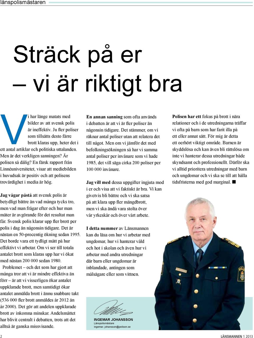 En färsk rapport från Linnéuniversitetet, visar att mediebilden i huvudsak är positiv och att polisens trovärdighet i media är hög.