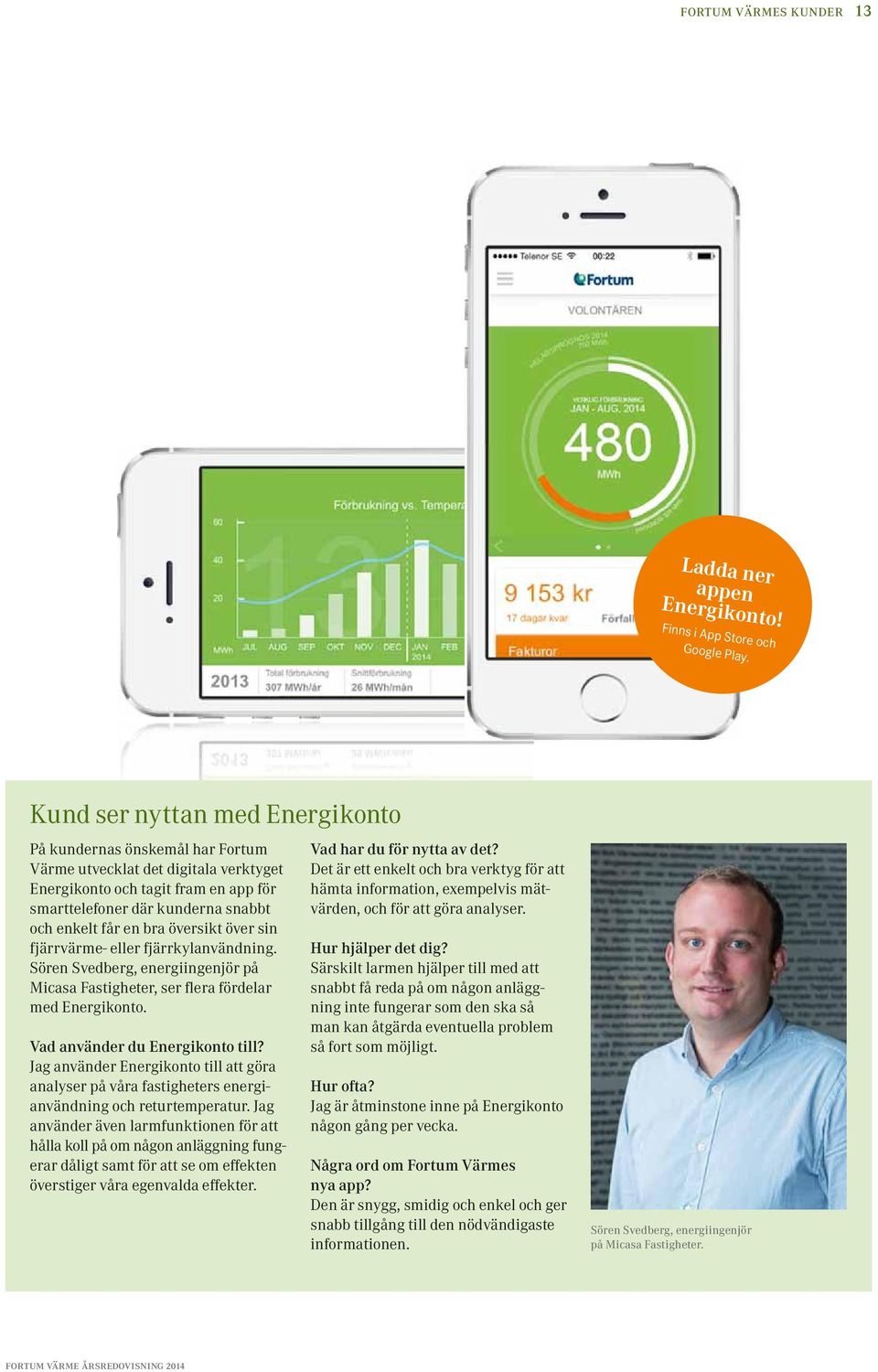 översikt över sin fjärrvärme- eller fjärrkylanvändning. Sören Svedberg, energiingenjör på Micasa Fastigheter, ser flera fördelar med Energikonto. Vad använder du Energikonto till?