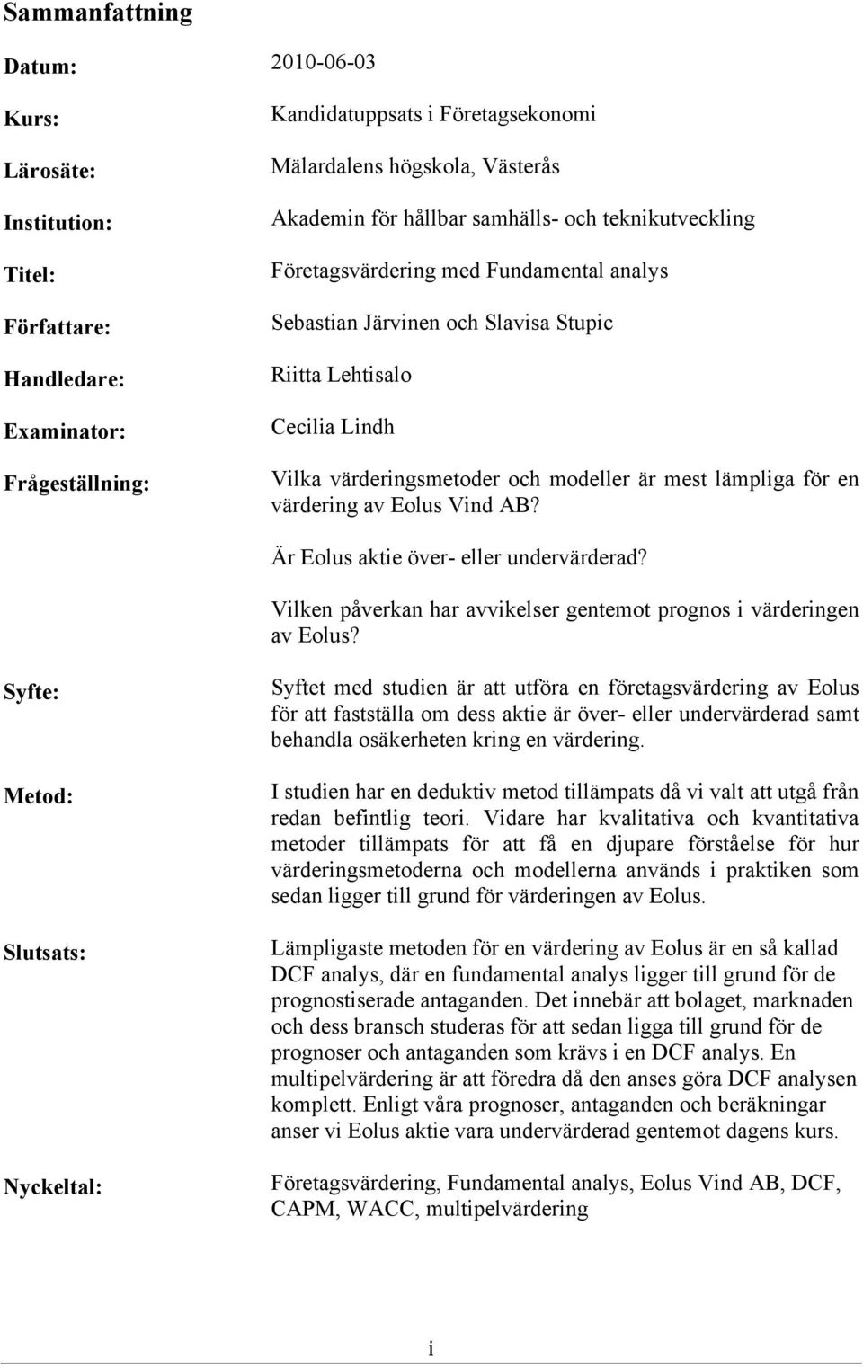 lämpliga för en värdering av Eolus Vind AB? Är Eolus aktie över- eller undervärderad? Vilken påverkan har avvikelser gentemot prognos i värderingen av Eolus?