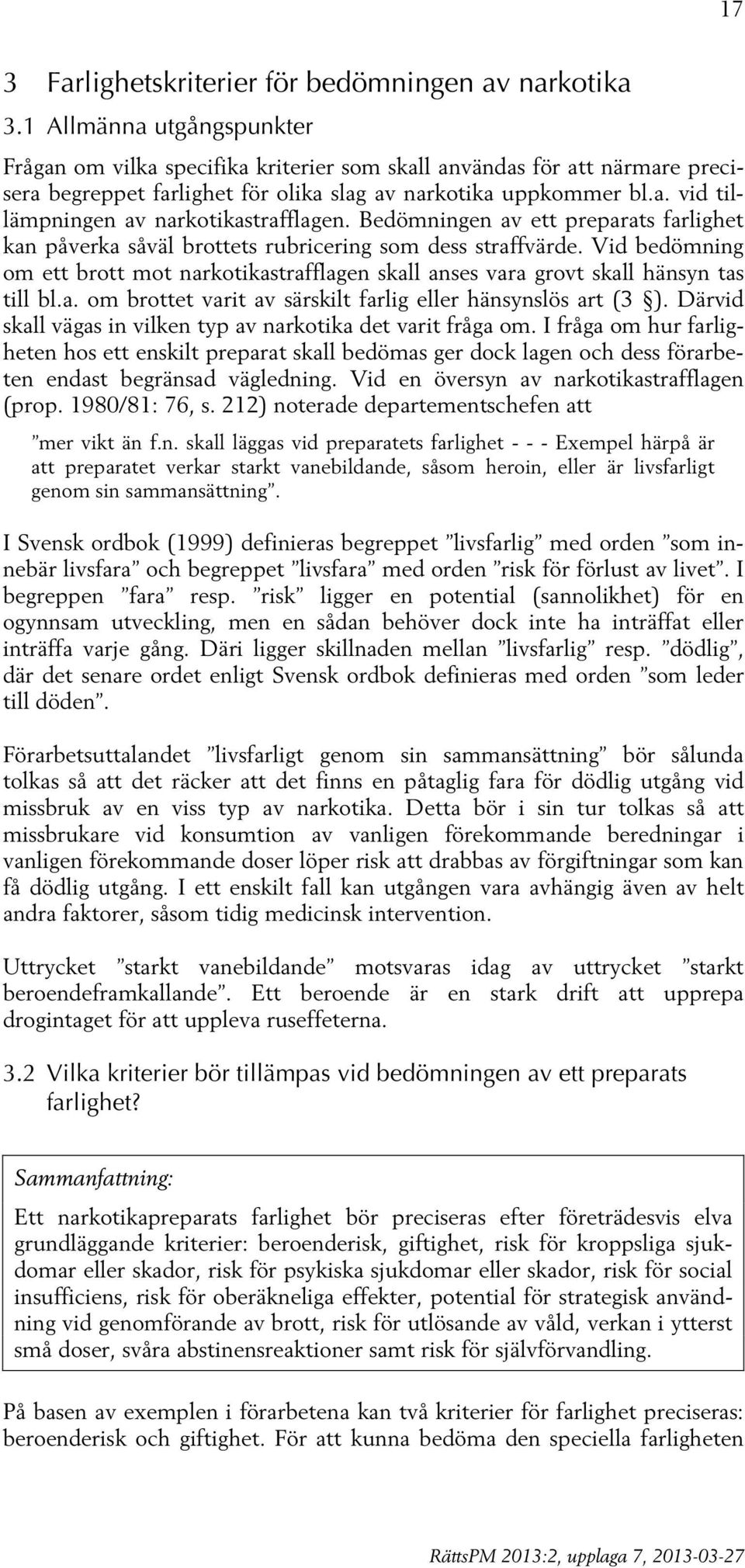 Bedömningen av ett preparats farlighet kan påverka såväl brottets rubricering som dess straffvärde. Vid bedömning om ett brott mot narkotikastrafflagen skall anses vara grovt skall hänsyn tas till bl.