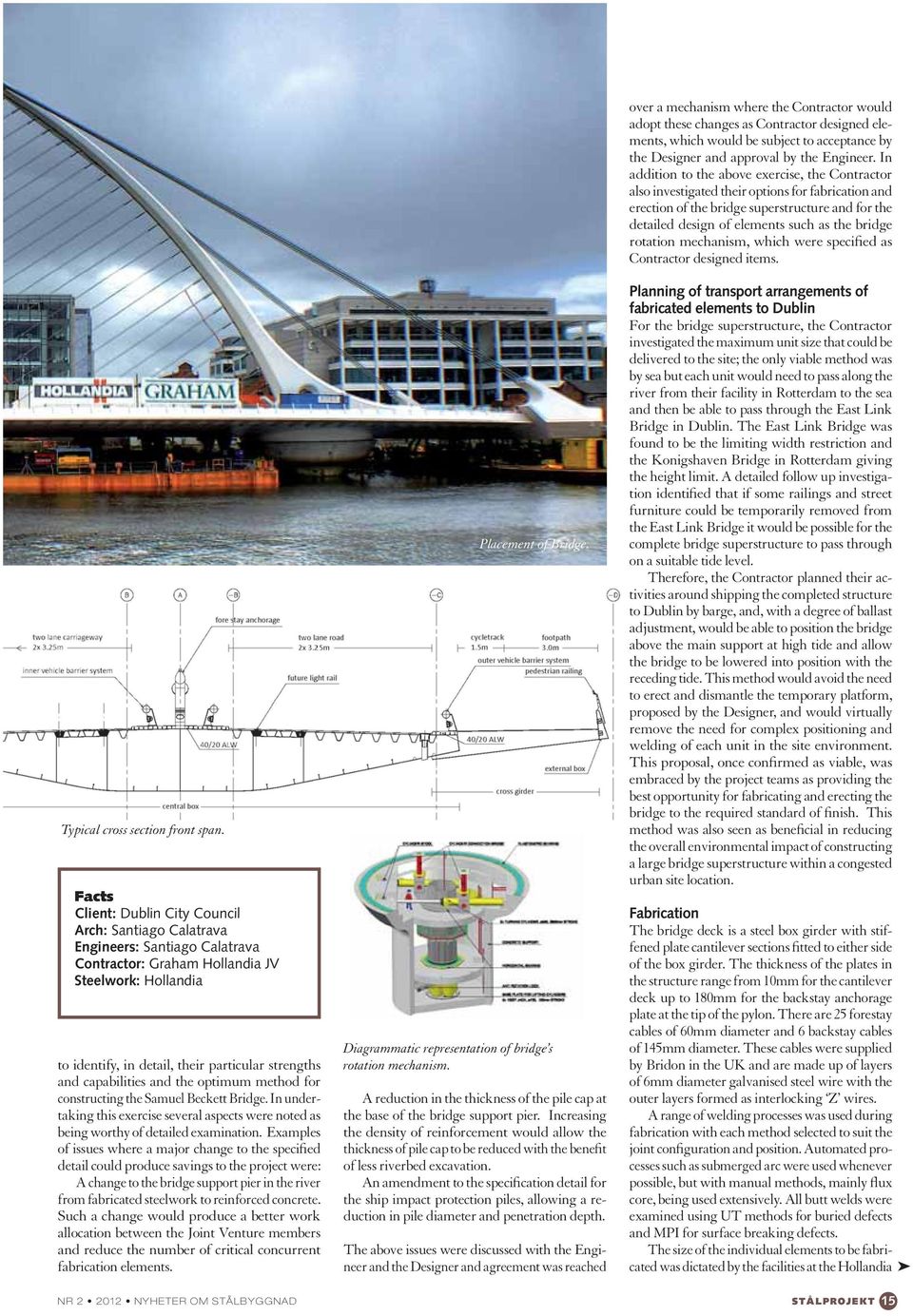 capabilities and the optimum method for constructing the Samuel Beckett Bridge. In undertaking this exercise several aspects were noted as being worthy of detailed examination.