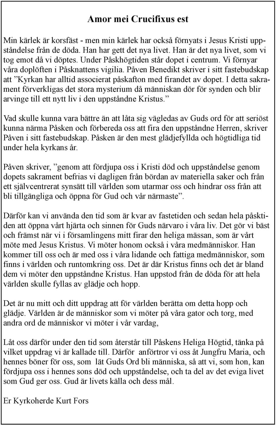 Påven Benedikt skriver i sitt fastebudskap att Kyrkan har alltid associerat påskafton med firandet av dopet.