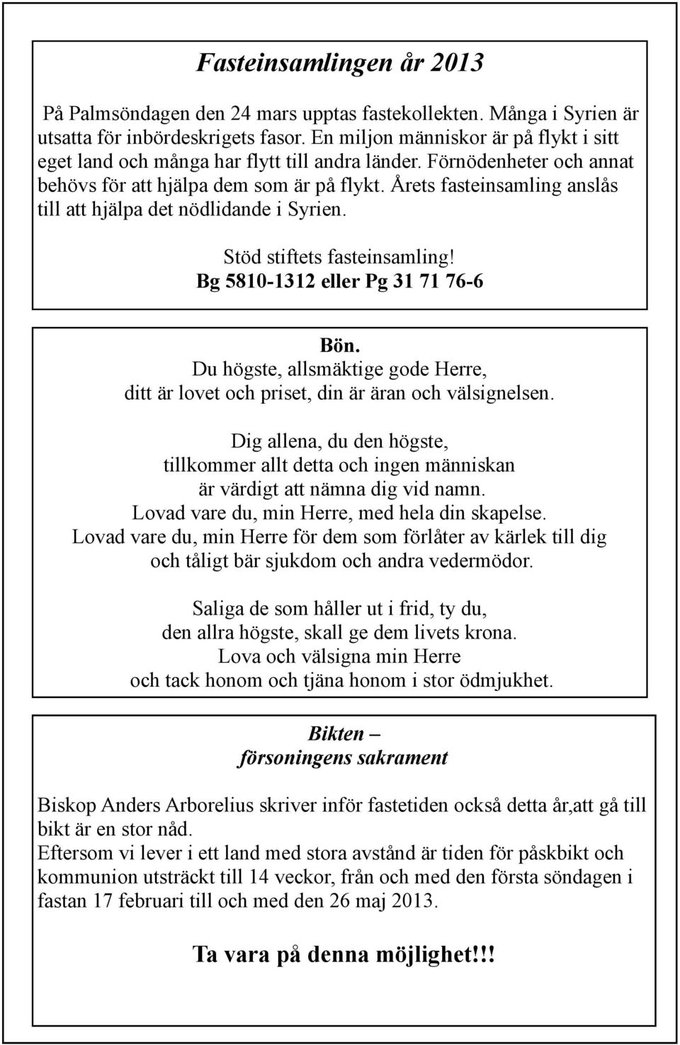 Årets fasteinsamling anslås till att hjälpa det nödlidande i Syrien. Stöd stiftets fasteinsamling! Bg 5810-1312 eller Pg 31 71 76-6 Bön.