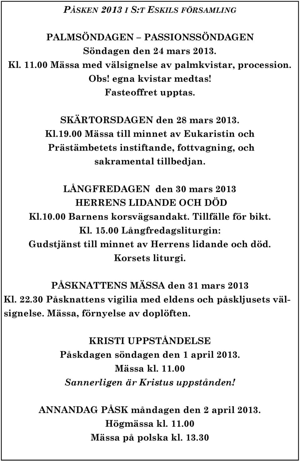 LÅNGFREDAGEN den 30 mars 2013 HERRENS LIDANDE OCH DÖD Kl.10.00 Barnens korsvägsandakt. Tillfälle för bikt. Kl. 15.00 Långfredagsliturgin: Gudstjänst till minnet av Herrens lidande och död.